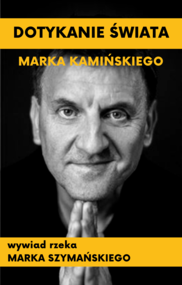 Dotykanie świata Marka Kamińskiego