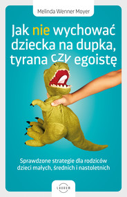 Jak nie wychować dziecka na dupka, tyrana czy egoistę