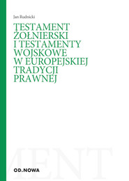 Testament żołnierski i testamenty wojskowe w europejskiej tradycji prawnej