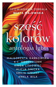 Sześć kolorów. Antologia LGBT