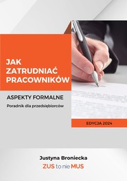 Jak zatrudniać pracowników Aspekty formalne Poradnik dla przedsiębiorców