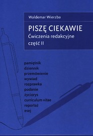 Piszę ciekawie. Ćwiczenia redakcyjne cz.II