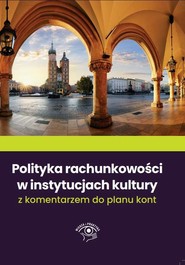 Polityka rachunkowości w instytucjach kultury 2022 z komentarzem do planu kont