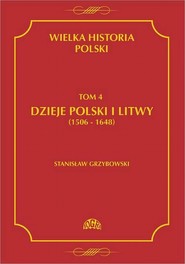 Wielka historia Polski Tom 4 Dzieje Polski i Litwy (1506-1648)