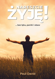 Nareszcie ŻYJĘ! ... bez lęku, paniki i obaw