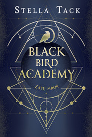 Zabij mrok. Black Bird Academy. Tom 1
