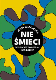 Nie śmieci Wyrzucasz do kosza i co dalej?