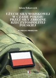 Użycie siły wojskowej w czasie pokoju przez Siły Zbrojne Rzeczypospolitej Polskiej