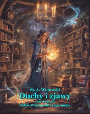 Duchy i zjawy. Oraz dodatek: Oskar Wojnowski i jego nauka