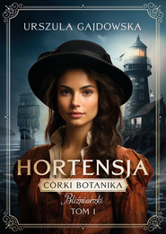 CÓRKI BOTANIKA. BLIŹNIACZKI. HORTENSJA TOM 1