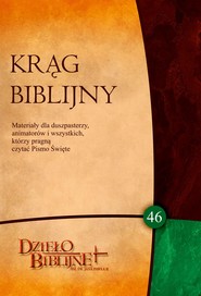 KRĄG BIBLIJNY Zeszyt spotkań 46. Materiały dla duszpasterzy, animatorów i wszystkich, którzy pragn ...