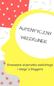 Bloggerzy. Kreowanie wizerunku