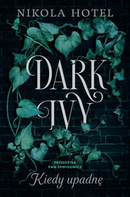 Dark Ivy. Kiedy upadnę (t.1)