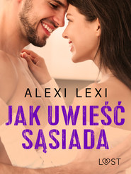 Jak uwieść sąsiada – opowiadanie erotyczne