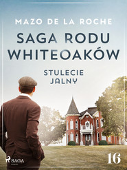 Saga rodu Whiteoaków 16 - Stulecie Jalny