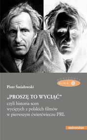 „Proszę to wyciąć”, czyli historia scen wyciętych z polskich filmów w pierwszym ćwierćwieczu PRL - wyd. II popr.