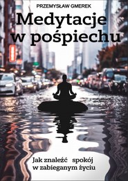 Medytacje  w pośpiechu: jak znaleźć spokój w zabieganym życiu