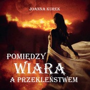 Pomiędzy wiarą i przekleństwem
