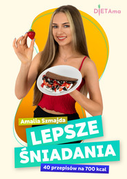 Lepsze Śniadania. 40 przepisów na 700 kcal