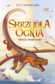Smocze proroctwo. Księga 1 Sagi Skrzydła ognia