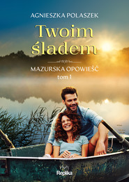 Twoim śladem. Mazurska opowieść tom 1