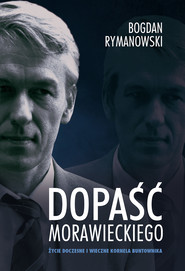 Dopaść Morawieckiego. Życie doczesne i wieczne Kornela buntownika