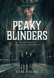 Peaky Blinders. Prawdziwa historia słynnych gangów Birminghamu