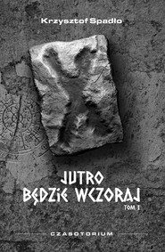 Czasotorium Tom 1. Jutro będzie wczoraj