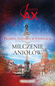 Prawda zapisana w popiołach. Tom 1 Milczenie aniołów