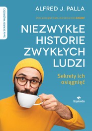 Niezwykłe historie zwykłych ludzi - sekrety ich osiągnięć
