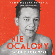 Nieocalony. Biografia Tadeusza Borowskiego