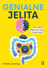 Genialne jelita. Jak mądrze odżywiać swój „drugi mózg"