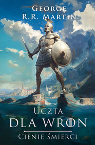 Uczta dla wron. Tom 1. Cienie śmierci