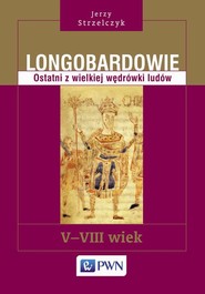 Longobardowie. Ostatni z wielkiej wędrówki ludów. V-VIII wiek