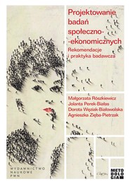 Projektowanie badań społeczno-ekonomicznych. Rekomendacje i praktyka badawcza