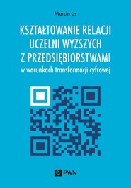 Kształtowanie relacji uczelni wyższych z przedsiębiorstwami w warunkach transformacji cyfrowej