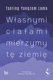 Własnymi ciałami mierzymy tę ziemię