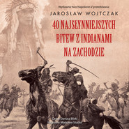 40 najsłynniejszych bitew z Indianami na Zachodzie