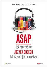 ASAP. Jak nauczyć się języka obcego tak szybko, jak to możliwe
