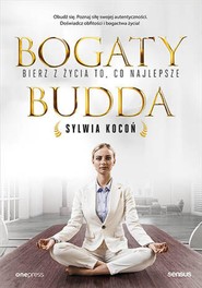 Bogaty budda. Bierz z życia to, co najlepsze