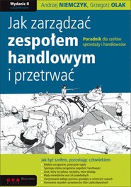 Jak zarządzać zespołem handlowym i przetrwać. Poradnik dla szefów sprzedaży i handlowców. Wydanie II