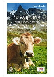 Szwajcaria oraz Liechtenstein. Travelbook. Wydanie 2