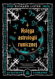 Księga astrologii runicznej. Odkryj swoje przeznaczenie i kosmiczną harmonię dzięki pradawnej mądrości run