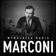 Marconi. Wynalazca radia