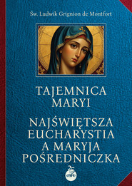 Tajemnica Maryi. Najświętsza Eucharystia a Maryja Pośredniczka