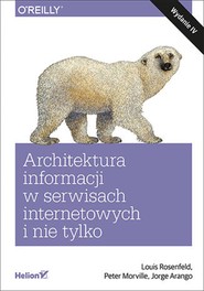 Architektura informacji w serwisach internetowych i nie tylko. Wydanie IV