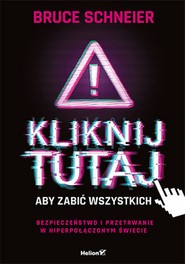 Kliknij tutaj, aby zabić wszystkich. Bezpieczeństwo i przetrwanie w hiperpołączonym świecie