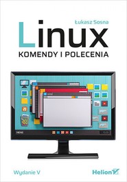 Linux. Komendy i polecenia. Wydanie V