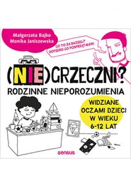 (Nie)grzeczni? Rodzinne nieporozumienia widziane oczami dzieci w wieku 6 - 12 lat