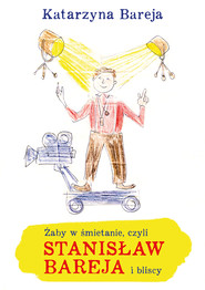 Żaby w śmietanie, czyli Stanisław Bareja i bliscy